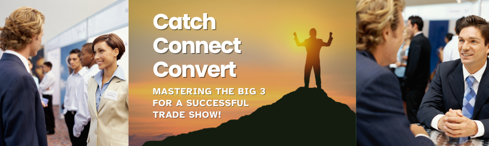 Catch, Connect, Convert: Mastering the Big 3 for Trade Show Success